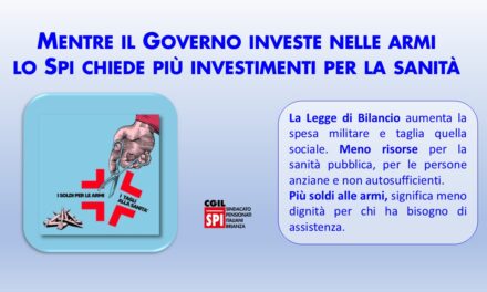 MENTRE IL GOVERNO INVESTE NELLE ARMI, LO SPI CGIL CHIEDE PIÙ INVESTIMENTI PER CURARE LE PERSONE