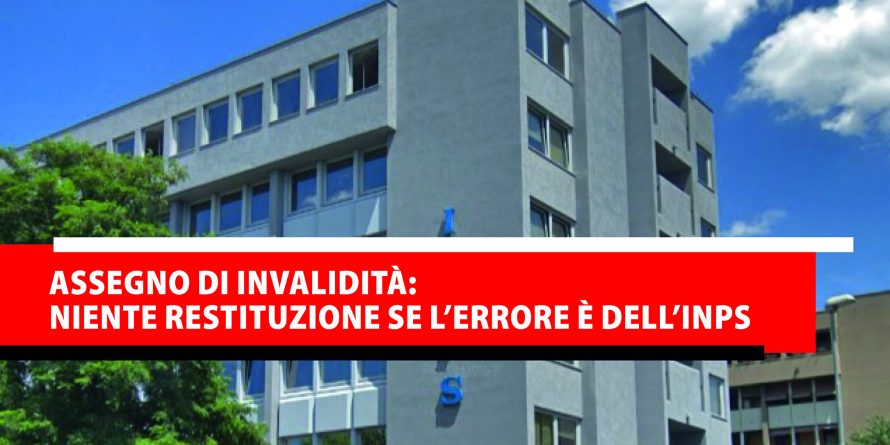 Assegno di invalidità: niente restituzione se l’errore è dell’Inps
